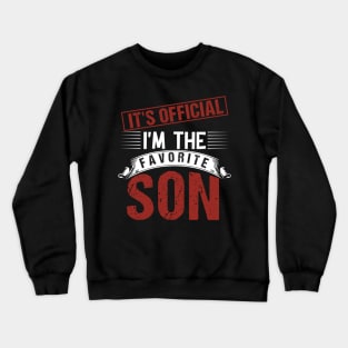 it's official i'm the favorite son funny family quotes Crewneck Sweatshirt